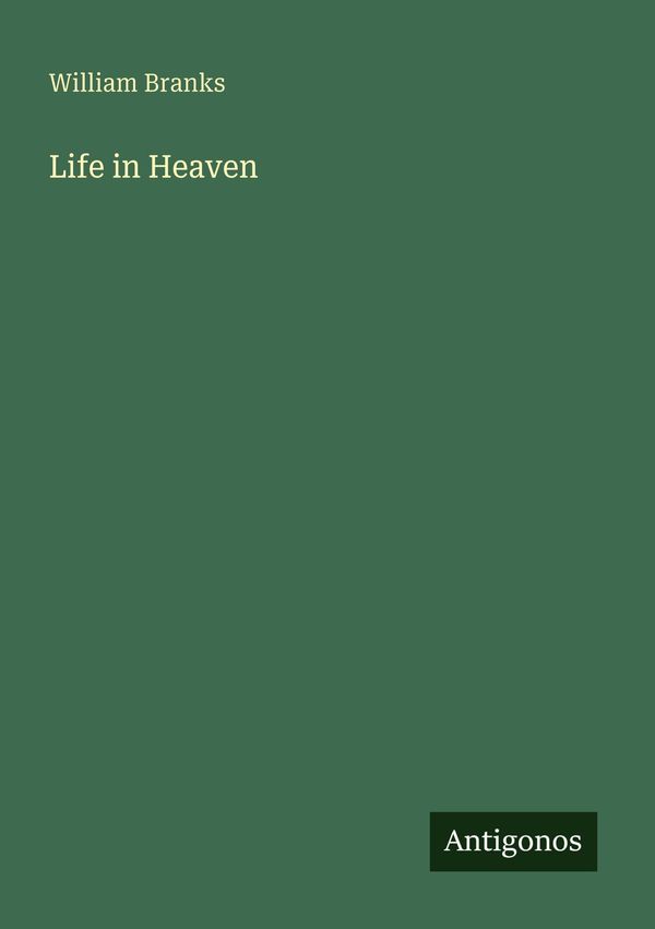 Life in Heaven - William Branks (Buch)