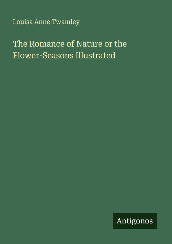 The Romance of Nature or the Flower-Seasons Illustrated (Buch)