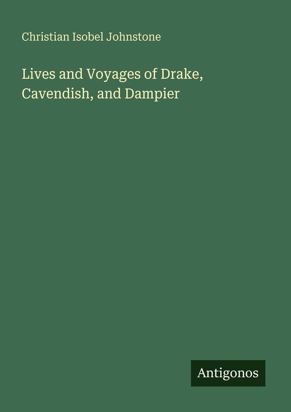 Lives and Voyages of Drake, Cavendish, and Dampier (Buch)