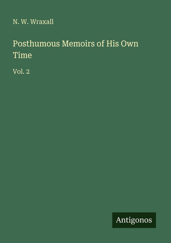 Posthumous Memoirs of His Own Time - N. W. Wraxall (Buch)