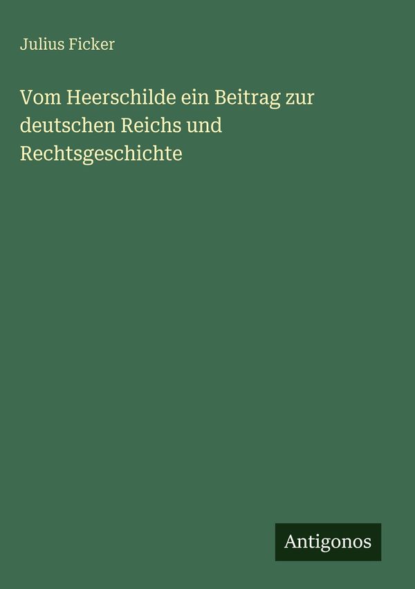 Vom Heerschilde ein Beitrag zur deutschen Reichs und Rechtsgeschich...