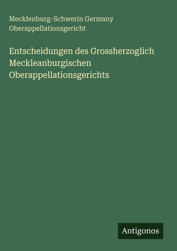 Entscheidungen des Grossherzoglich Meckleanburgischen Oberappellati...