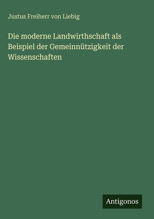 Die moderne Landwirthschaft als Beispiel der Gemeinnützigkeit der W...
