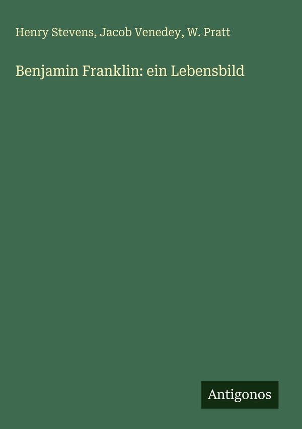 Benjamin Franklin: ein Lebensbild - Henry Stevens (Buch)