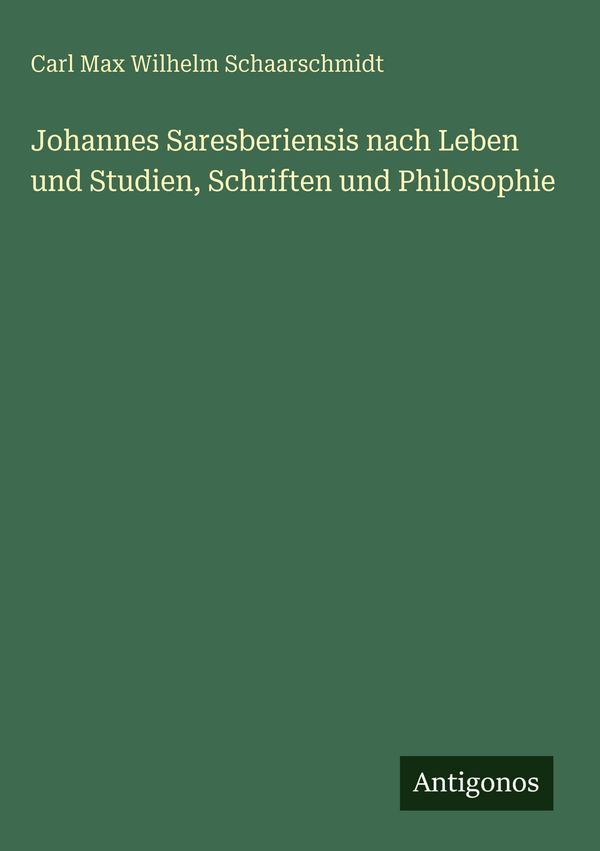 Johannes Saresberiensis nach Leben und Studien, Schriften und Philo...