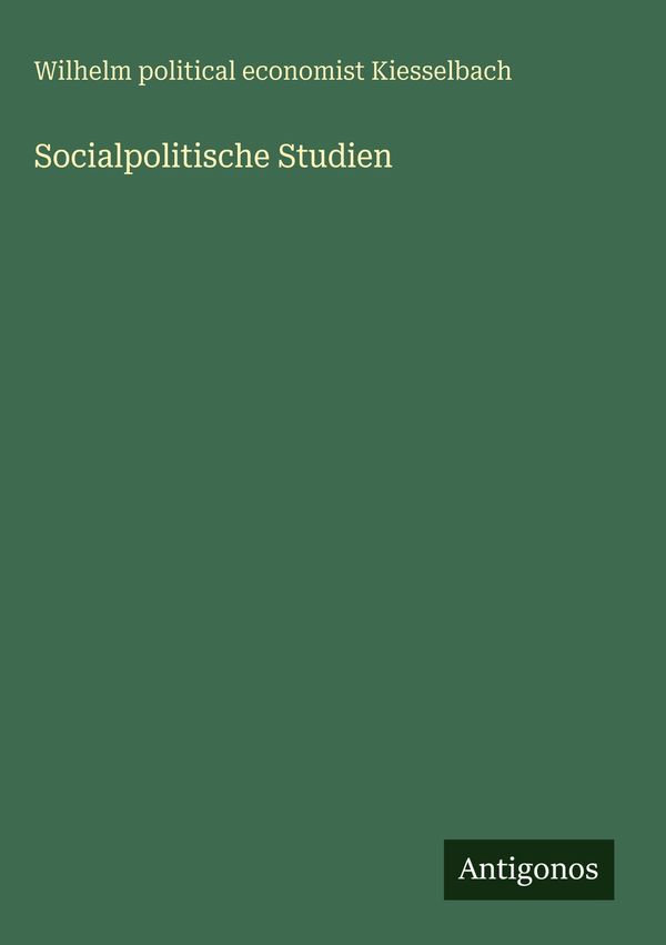 Socialpolitische Studien - Wilhelm political economist Kiesselbach