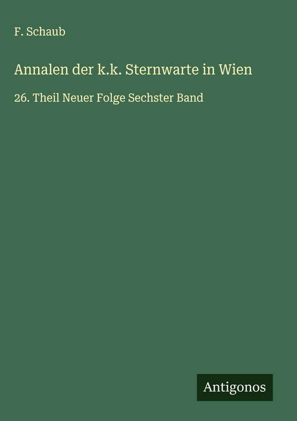 Annalen der k.k. Sternwarte in Wien - F. Schaub (Buch)
