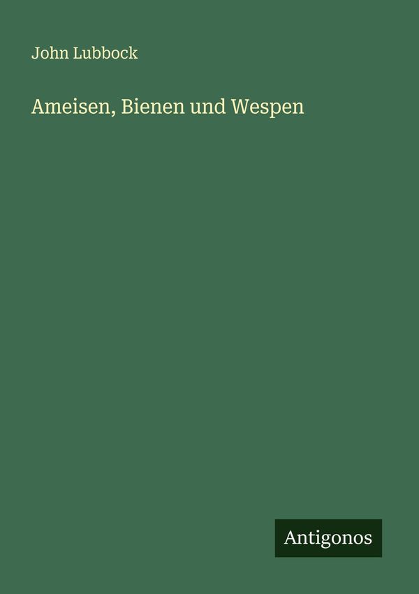Ameisen, Bienen und Wespen - John Lubbock (Buch)