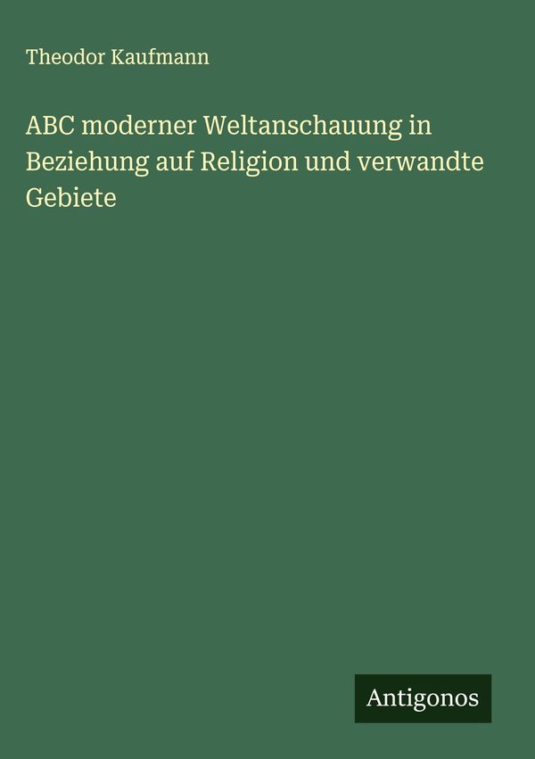 ABC moderner Weltanschauung in Beziehung auf Religion und verwandte...
