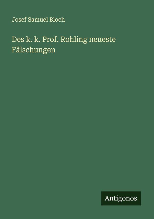 Des k. k. Prof. Rohling neueste Fälschungen - Josef Samuel Bloch