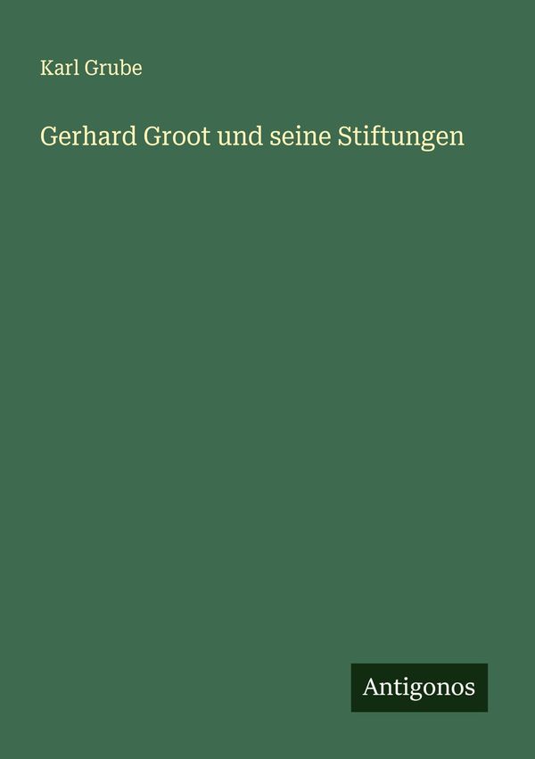 Gerhard Groot und seine Stiftungen - Karl Grube (Buch)