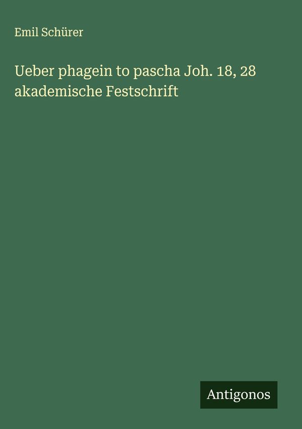 Ueber phagein to pascha Joh. 18, 28 akademische Festschrift (Buch)