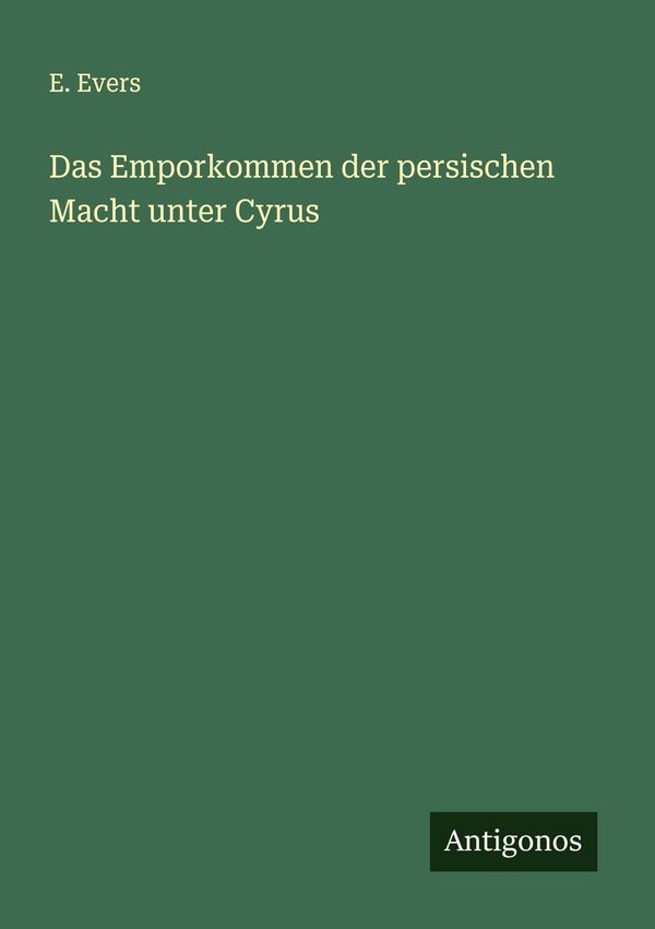 Das Emporkommen der persischen Macht unter Cyrus - E. Evers (Buch)