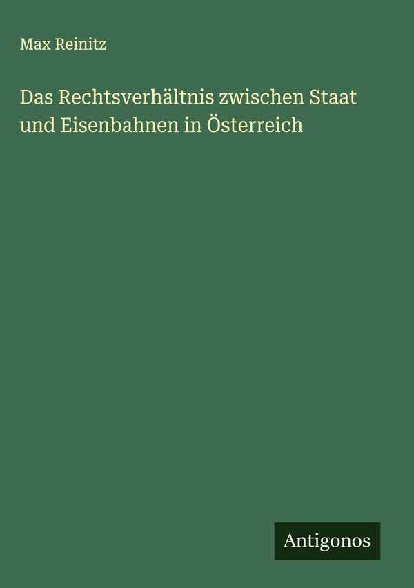 Das Rechtsverhältnis zwischen Staat und Eisenbahnen in Österreich