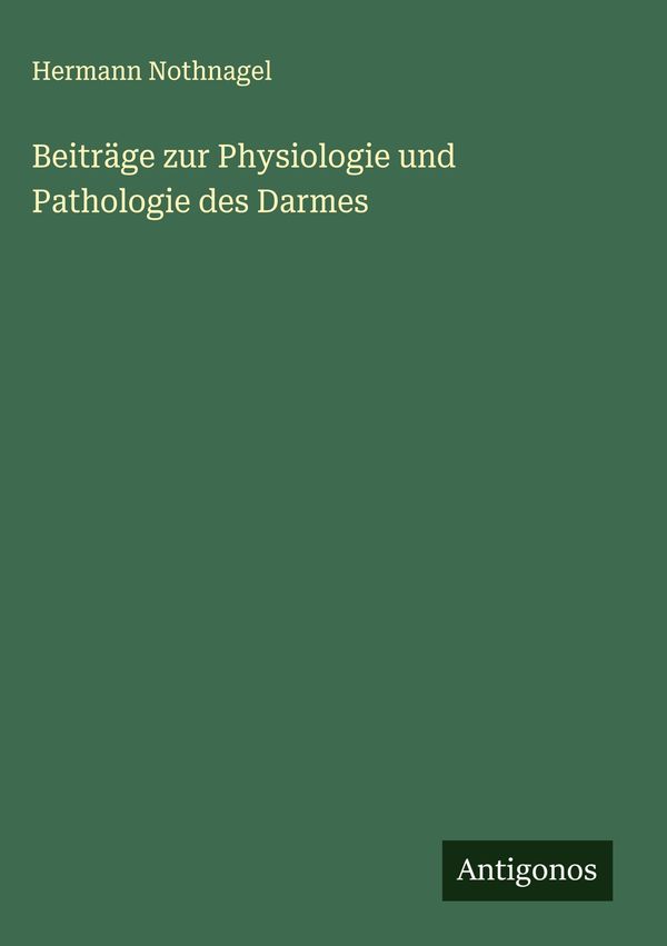 Beiträge zur Physiologie und Pathologie des Darmes - Hermann Nothnagel
