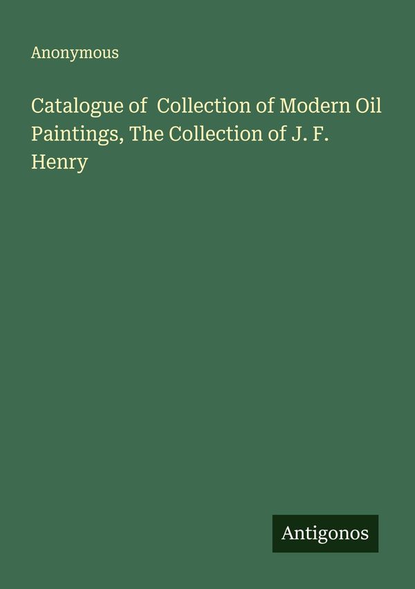 Catalogue of Collection of Modern Oil Paintings, The Collection of ...