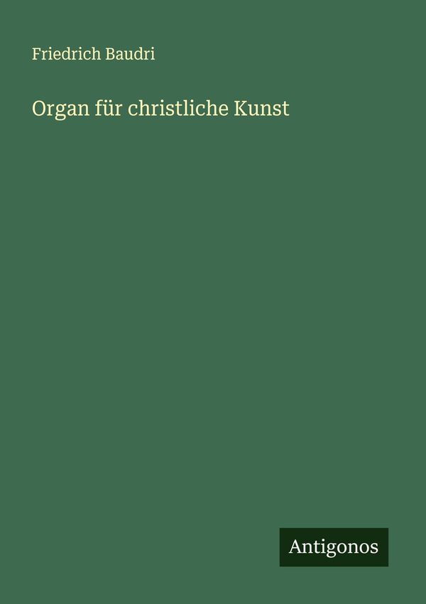Organ für christliche Kunst - Friedrich Baudri (Buch)
