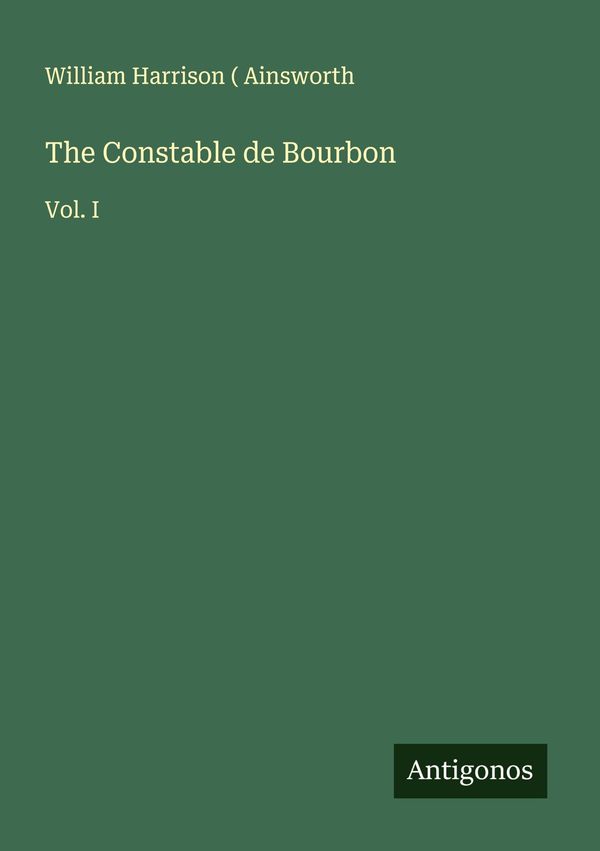 The Constable de Bourbon - William Harrison Ainsworth (Buch)