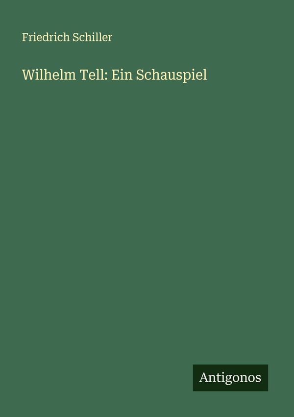 Wilhelm Tell: Ein Schauspiel - Friedrich Schiller (Buch)