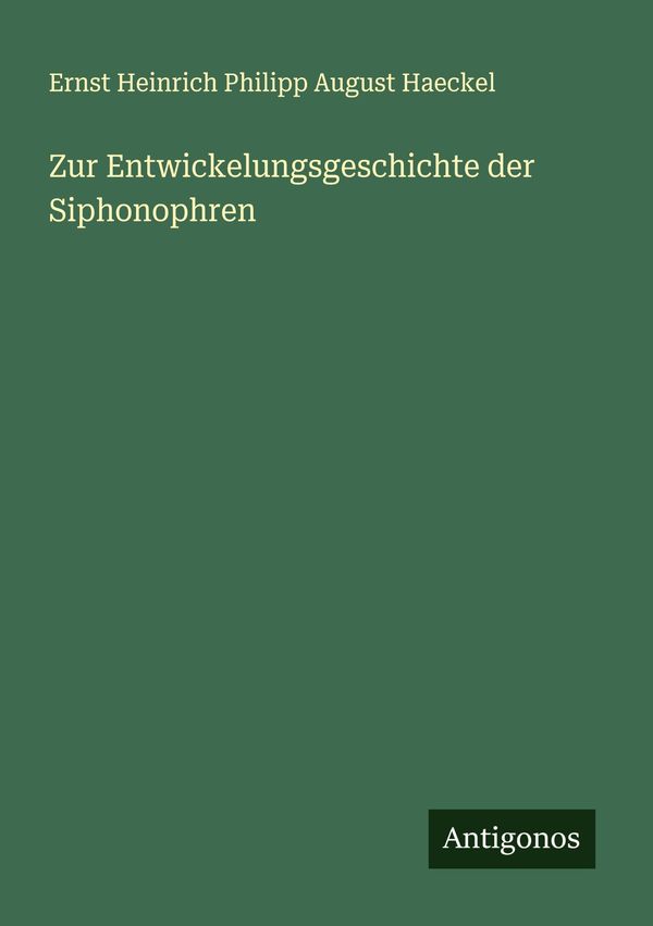 Zur Entwickelungsgeschichte der Siphonophren (Buch)