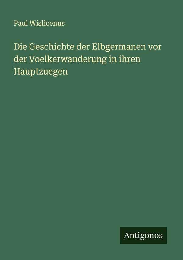 Die Geschichte der Elbgermanen vor der Voelkerwanderung in ihren Ha...