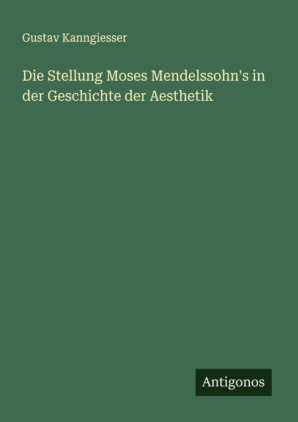 Die Stellung Moses Mendelssohns in der Geschichte der Aesthetik