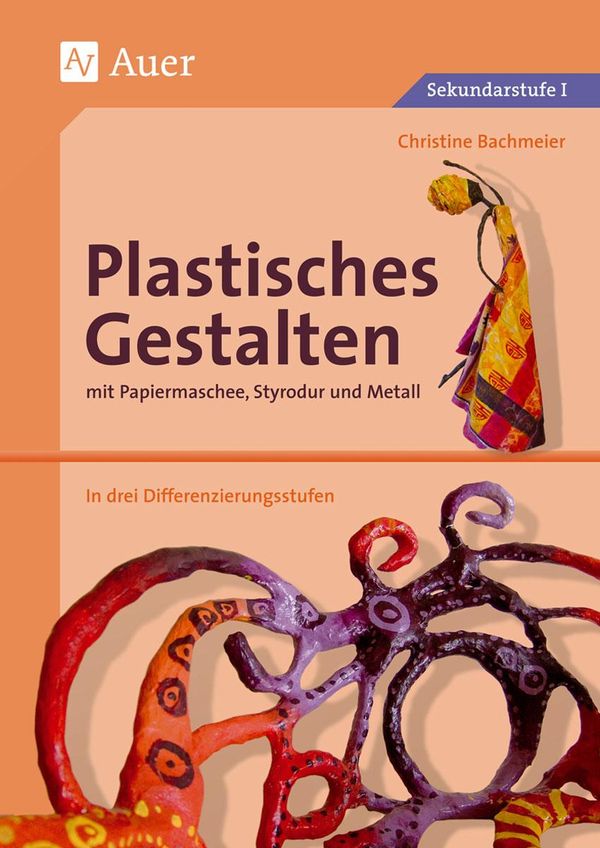 Plastisches Gestalten mit Papiermaschee, Styrodur und Metall (Buch)