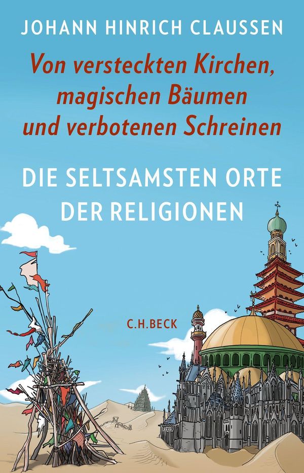 Die seltsamsten Orte der Religionen - Johann Hinrich Claussen (Buch)