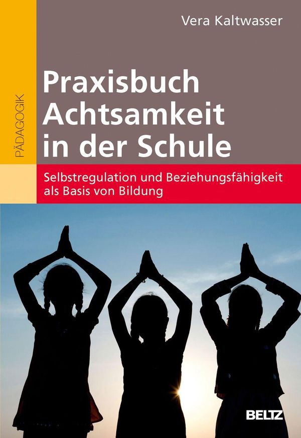 Praxisbuch Achtsamkeit in der Schule - Vera Kaltwasser (Buch)