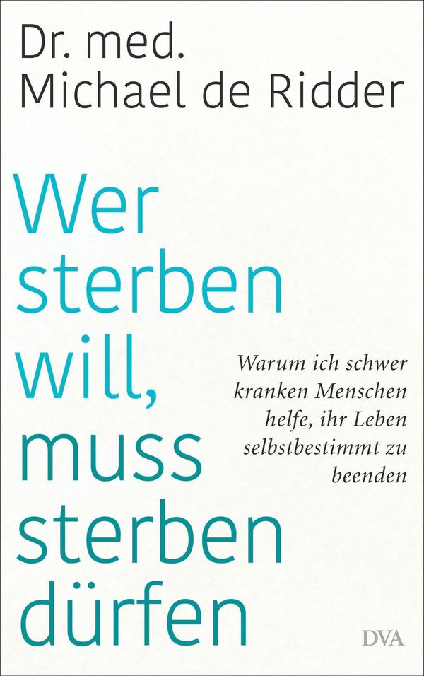 Wer sterben will, muss sterben dürfen - Michael De Ridder (Buch)