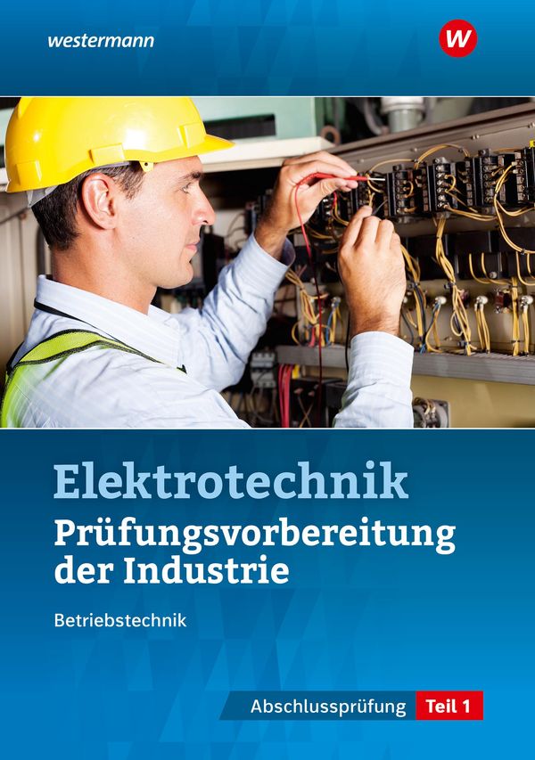 Prüfungsvorbereitung für die industriellen Elektroberufe. Teil 1 de...