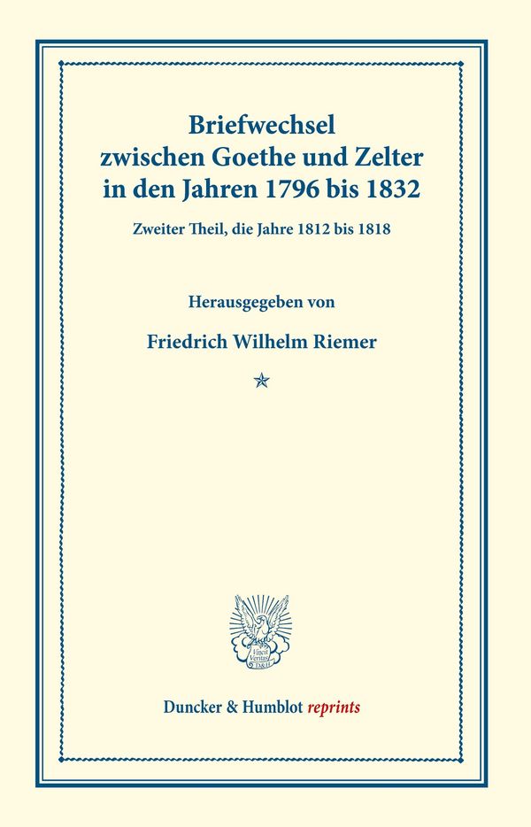 Briefwechsel zwischen Goethe und Zelter in den Jahren 1796 bis 1832...