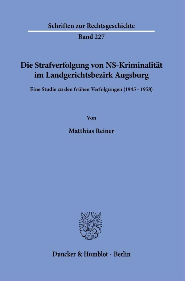 Die Strafverfolgung von NS-Kriminalität im Landgerichtsbezirk Augsb...