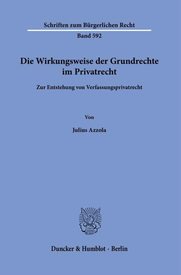 Die Wirkungsweise der Grundrechte im Privatrecht - Julius Azzola