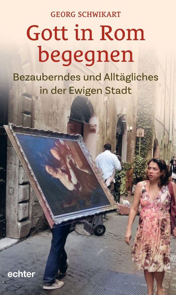 Gott in Rom begegnen - Georg Schwikart (Buch)