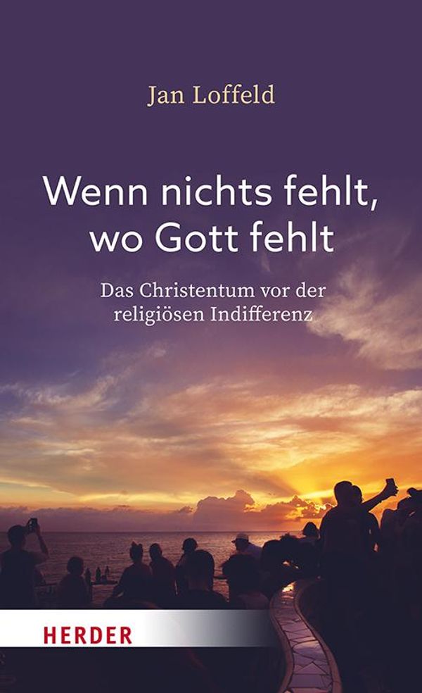 Wenn nichts fehlt, wo Gott fehlt - Jan Loffeld (Buch)