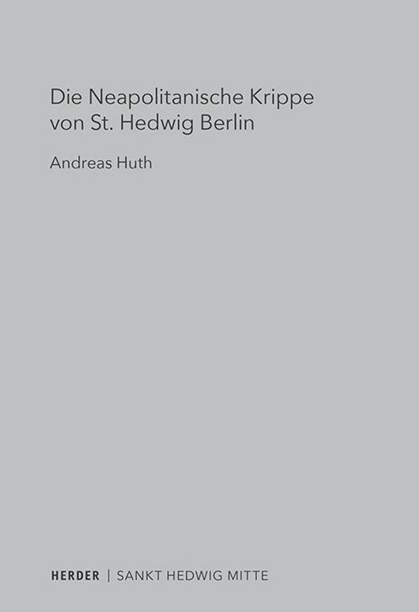Die Neapolitanische Krippe von St. Hedwig Berlin - Andreas Huth (Buch)