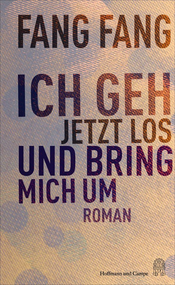 Ich geh jetzt los und bring mich um - Fang Fang (Buch)