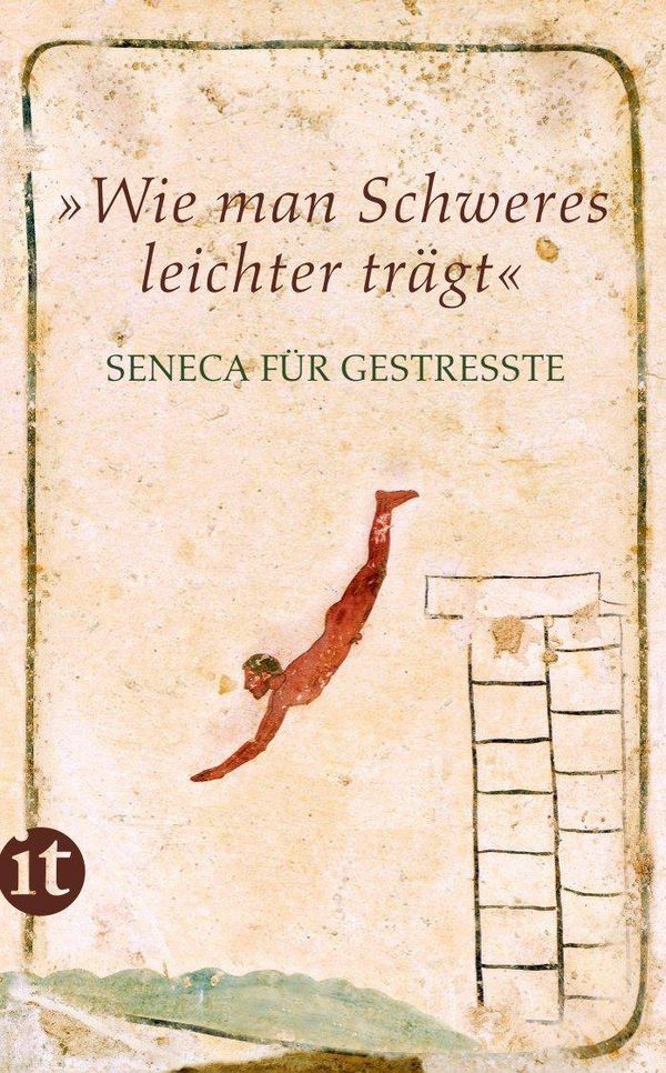 »Wie man Schweres leichter trägt« - Seneca (Buch)