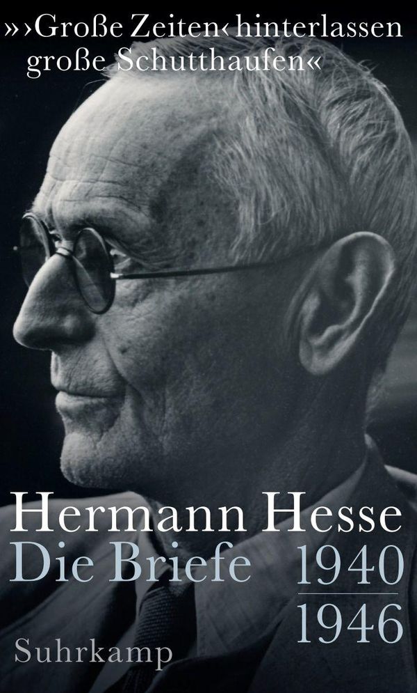 »>Große Zeiten< hinterlassen große Schutthaufen« - Hermann Hesse