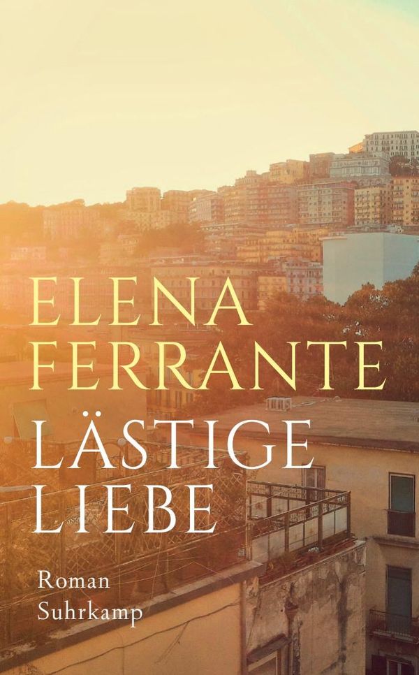 Lästige Liebe - Elena Ferrante (Buch)