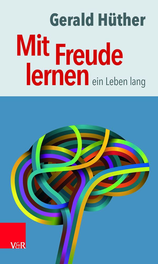 Mit Freude lernen - ein Leben lang - Gerald Hüther (Buch)