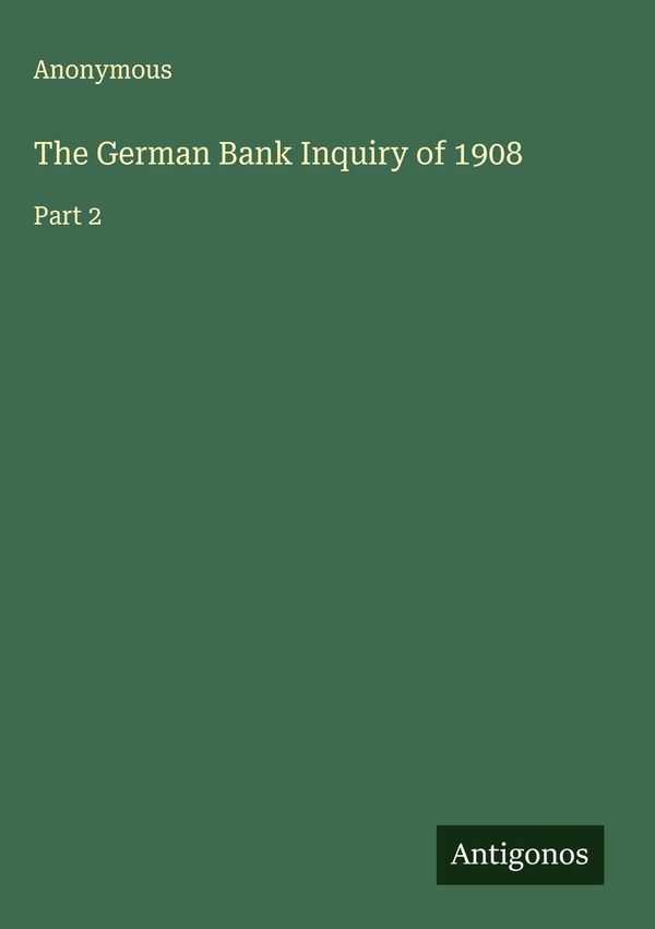 The German Bank Inquiry of 1908 - Anonymous (Buch)