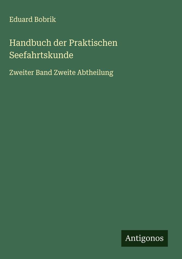 Handbuch der Praktischen Seefahrtskunde - Eduard Bobrik (Buch)