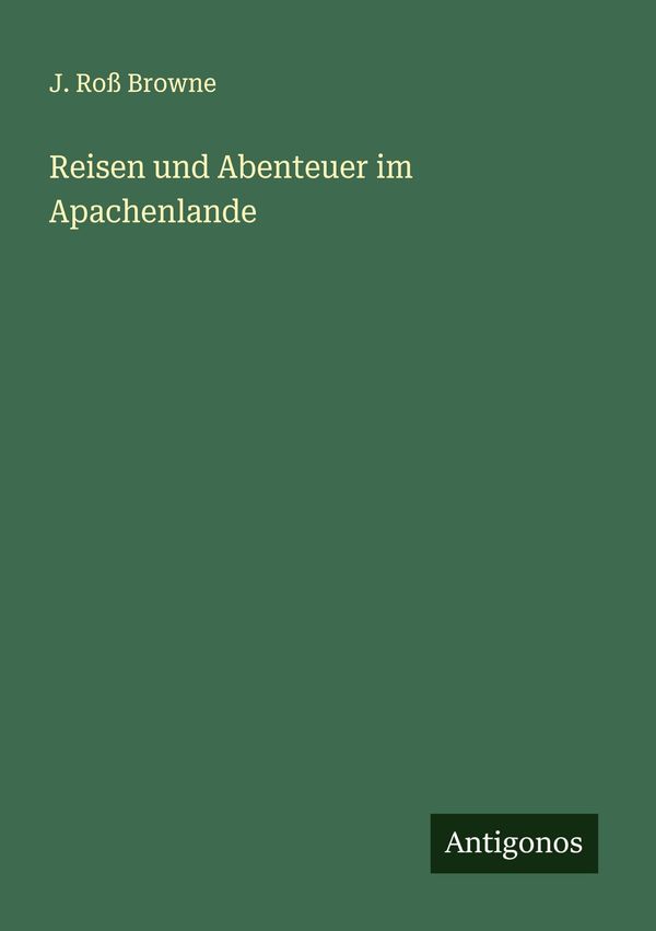 Reisen und Abenteuer im Apachenlande - J. Roß Browne (Buch)
