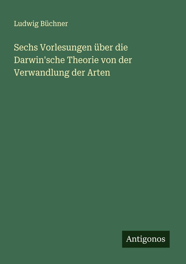 Sechs Vorlesungen über die Darwinsche Theorie von der Verwandlung ...