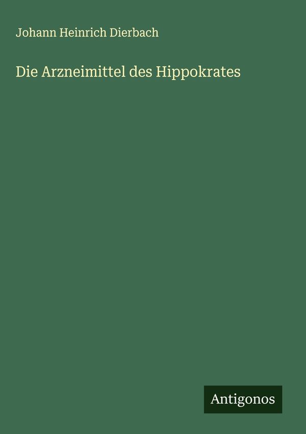Die Arzneimittel des Hippokrates - Johann Heinrich Dierbach (Buch)