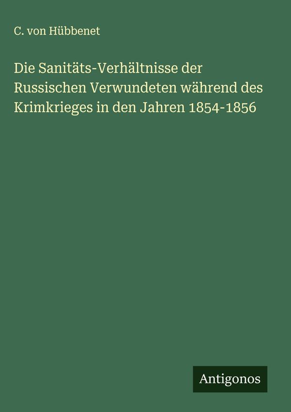 Die Sanitäts-Verhältnisse der Russischen Verwundeten während des Kr...