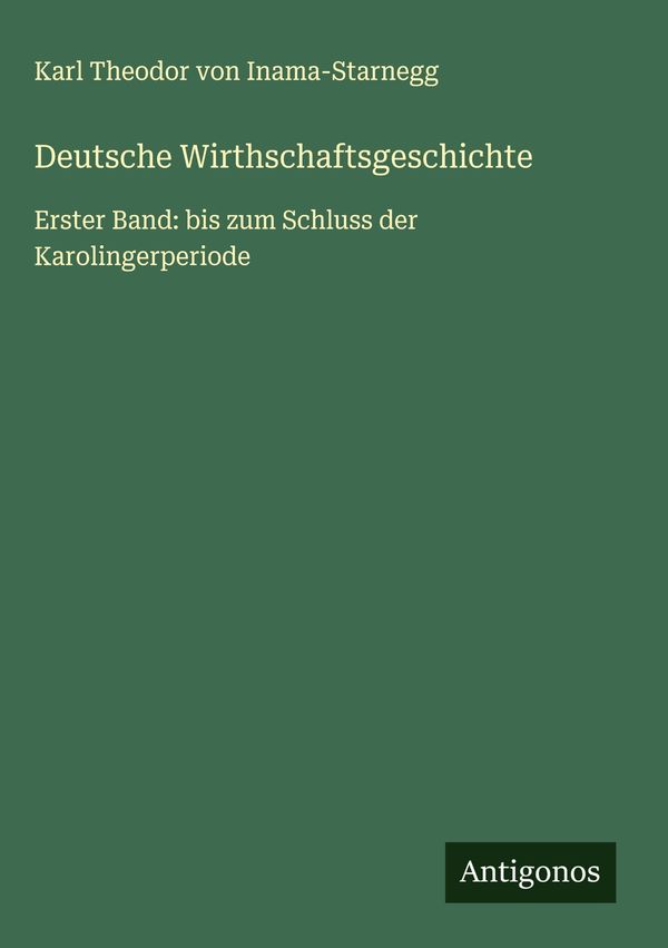 Deutsche Wirthschaftsgeschichte - Karl Theodor von Inama-Starnegg