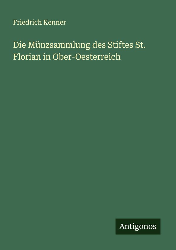 Die Münzsammlung des Stiftes St. Florian in Ober-Oesterreich (Buch)